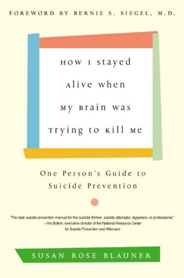 Cover Art for 9780060936211, How I Stayed Alive When My Brain Was Trying to Kill Me by Susan Rose Blauner