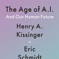 Cover Art for 9781529375978, The Age of AI: And Our Human Future by Henry A. Kissinger, Eric Schmidt, Daniel Huttenlocher