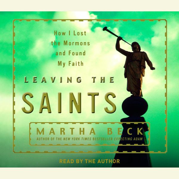 Cover Art for 9780739317815, Leaving the Saints by Martha Beck