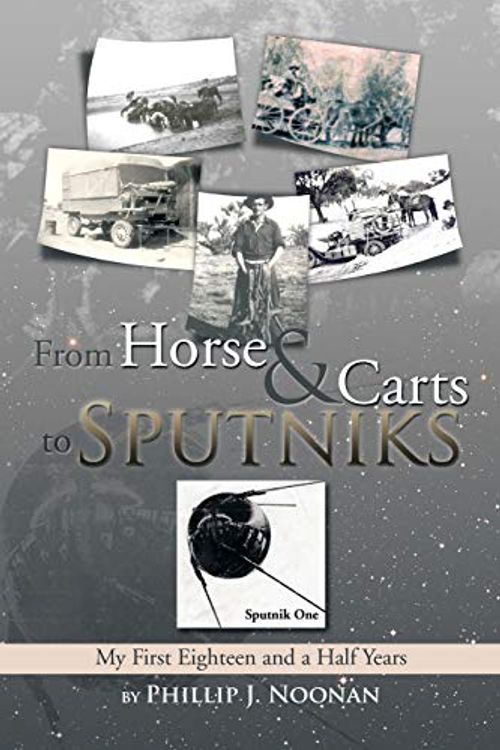 Cover Art for 9781493134397, From Horse and Carts to SputniksMy First Eighteen and a Half Years by Phillip J. Noonan