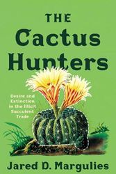 Cover Art for 9781517913991, The Cactus Hunters: Desire and Extinction in the Illicit Succulent Trade by Margulies, Jared D.
