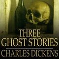Cover Art for 9781775451327, Three Ghost Stories by Dickens, Charles