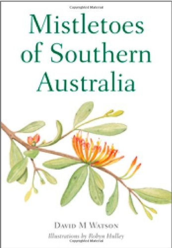 Cover Art for B004Z4P41M, Mistletoes of Southern Australia by David M. Watson