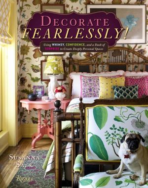 Cover Art for 9780789334145, Decorate Fearlessly: Using Whimsy, Confidence, and a Dash of Surprise to Create Deeply Personal Spaces by Susanna Salk