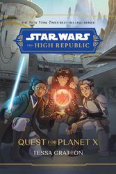 Cover Art for 9781761212390, The High Republic: Quest for Planet X: A Middle Grade Adventure by Tessa Gratton