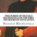 Cover Art for 9781533452597, Discourses of Niccolo Machiavelli On the First Ten Books of Titus Livius by Niccolo Machiavelli