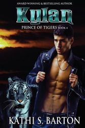 Cover Art for 9781953271709, Kylan: Prince of Tigers – Paranormal Tiger Shifter Romance by Barton, Kathi  S.