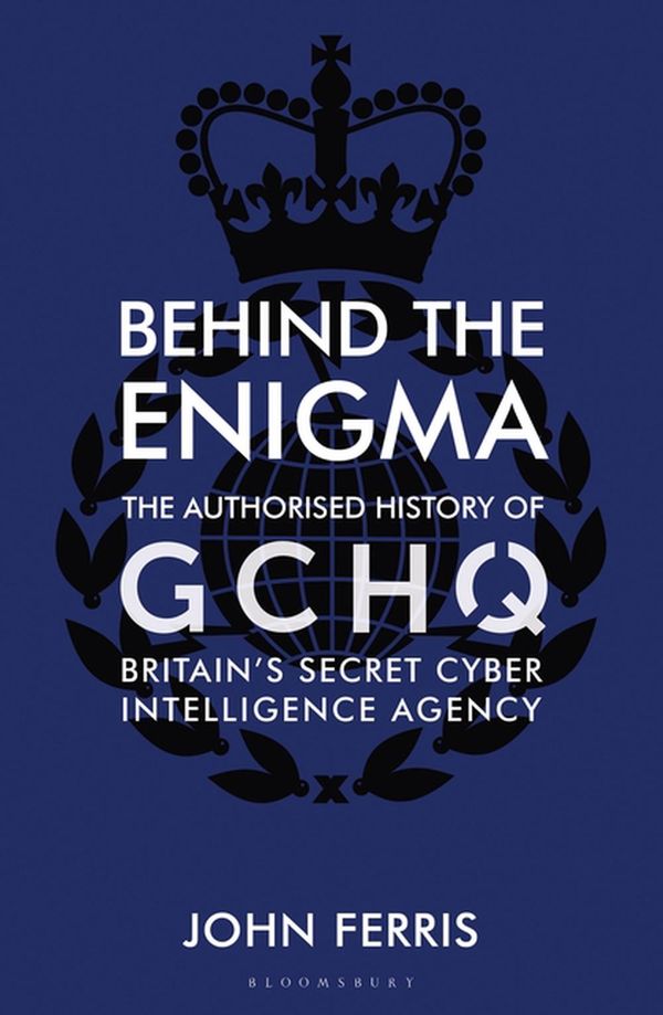 Cover Art for 9781526605474, GCHQ: The Authorised History by John Ferris
