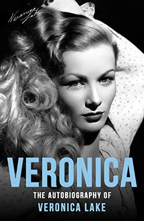 Cover Art for B081SLT65Y, Veronica: The Autobiography of Veronica Lake by Veronica Lake, Eddie Muller, Donald Bain