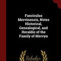 Cover Art for 9781296726416, Fasciculus Mervinensis, Notes Historical, Genealogical, and Heraldic of the Family of Mervyn by William Richard Drake