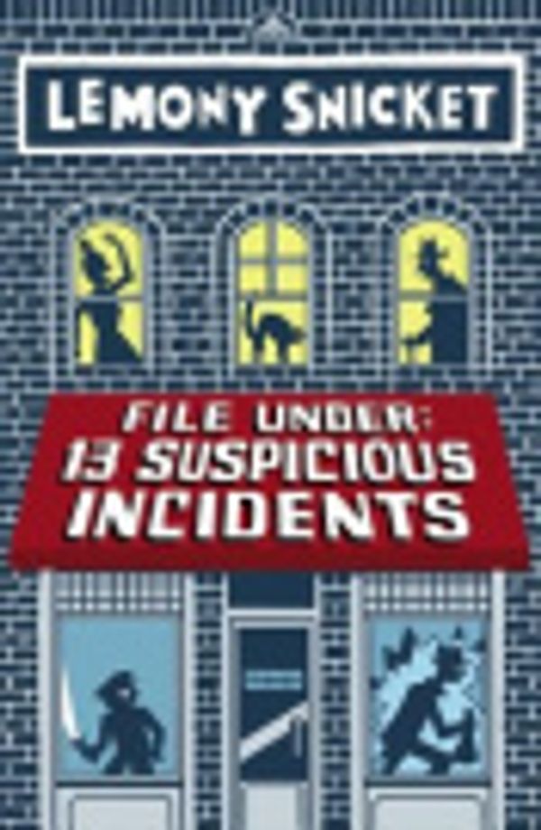 Cover Art for 9780316284028, File Under: 13 Suspicious Incidents by Lemony Snicket