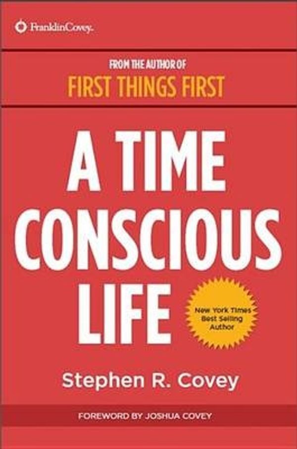 Cover Art for 9781633532724, Stephen R. Covey S Essentials for Living a Time Conscious Life by Covey, Stephen R.