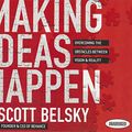 Cover Art for 9781596599956, Making Ideas Happen: Overcoming the Obstacles Between Vision & Reality by Scott Belsky