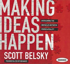 Cover Art for 9781596599956, Making Ideas Happen: Overcoming the Obstacles Between Vision & Reality by Scott Belsky