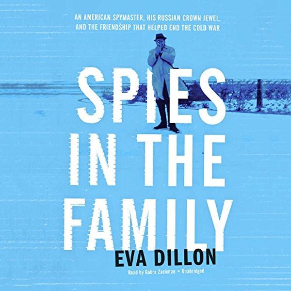 Cover Art for 9781538419717, Spies in the Family: An American Spymaster, His Russian Crown Jewel, and the Friendship That Helped End the Cold War by Unknown