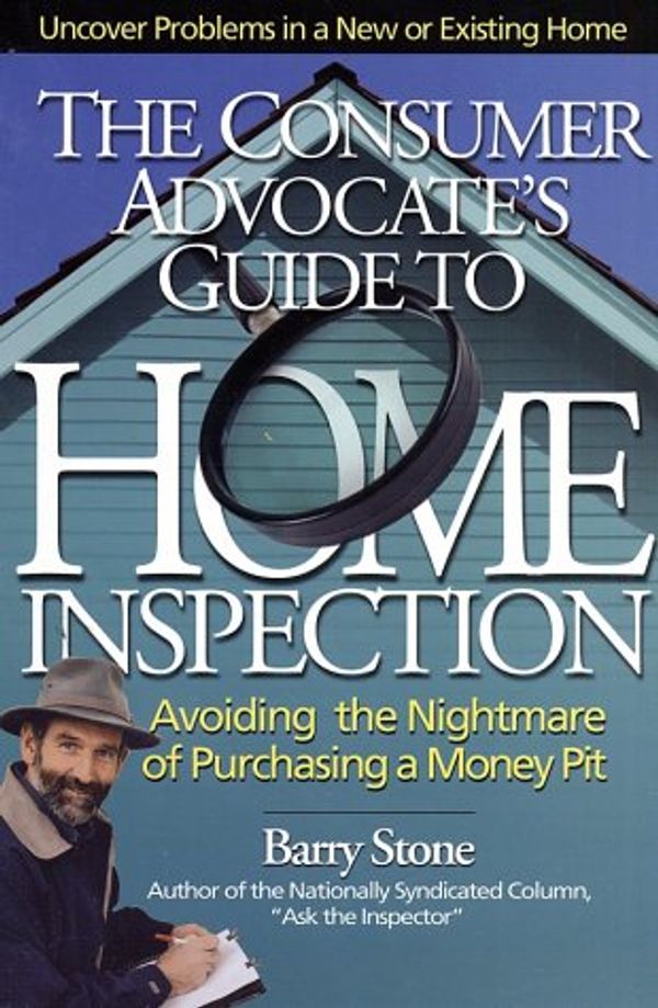 Cover Art for 9780793160327, Consumer Advocate's Guide to Home Inspection: Avoiding the Nightmare of Purchasing a Money Pit by Barry Stone