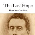 Cover Art for 9781514296530, The Last Hope by Henry Seton Merriman