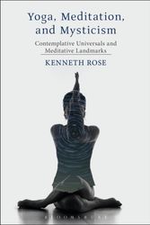 Cover Art for 9781472571687, Yoga, Meditation, and MysticismContemplative Universals and Meditative Landmarks by Kenneth Rose
