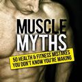 Cover Art for 9781475143775, Muscle Myths by Michael Matthews