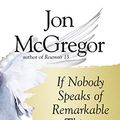 Cover Art for B01KEPNUYS, If Nobody Speaks of Remarkable Things by Jon McGregor