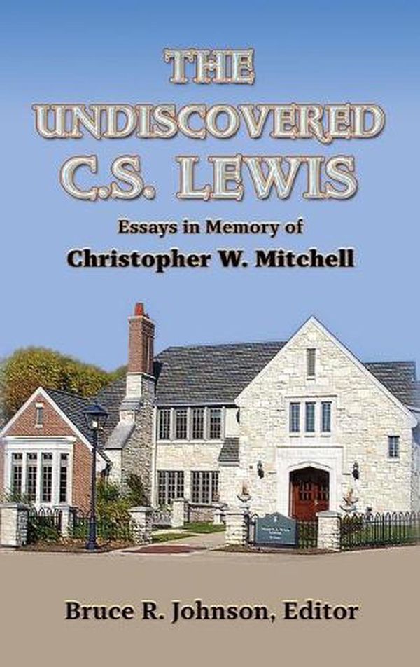 Cover Art for 9781935688136, The Undiscovered C. S. Lewis: Essays in Memory of Christopher W. Mitchell by Bruce R Johnson, Michael Ward, Walter B Hooper