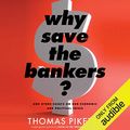 Cover Art for B01DPQ4CEU, Why Save the Bankers?: And Other Essays on Our Economic and Political Crisis by Thomas Piketty, Seth Ackerman-Translator