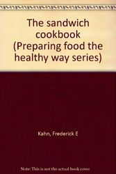 Cover Art for 9780941476171, The sandwich cookbook (Preparing food the healthy way series) by Frederick E Kahn