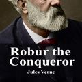 Cover Art for 1230001197006, Robur the Conqueror by Jules Verne