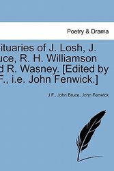 Cover Art for 9781241024406, Obituaries of J. Losh, J. Bruce, R. H. Williamson and R. Wasney. [Edited by J. F., i.e. John Fenwick.] by J F