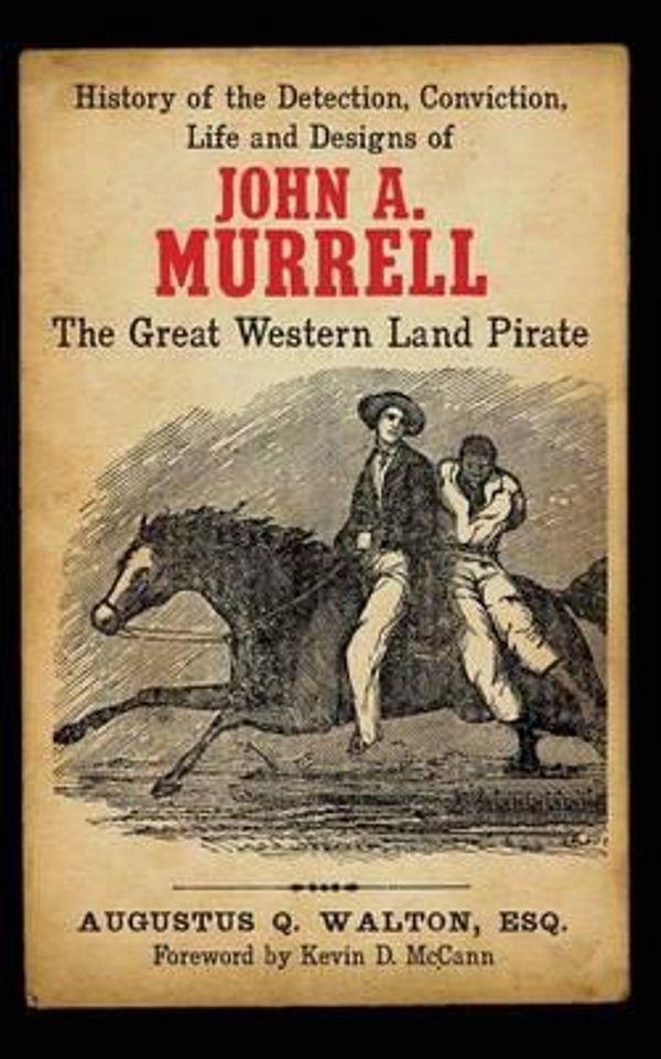 Cover Art for 9781940127026, History of the Detection, Conviction, Life and Designs of John A. Murrell the Great Western Land Pirate by Augustus Q Walton