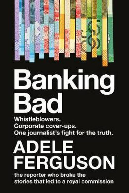 Cover Art for 9780733340116, Banking Bad: How Corporate Greed and Broken Governance Failed Australia by Adele Ferguson