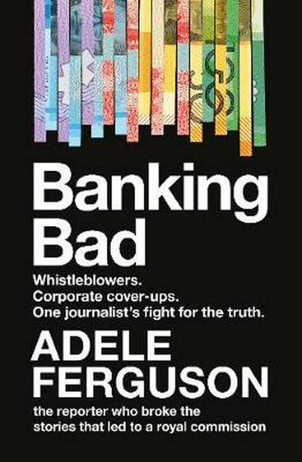 Cover Art for 9780733340116, Banking Bad: How Corporate Greed and Broken Governance Failed Australia by Adele Ferguson