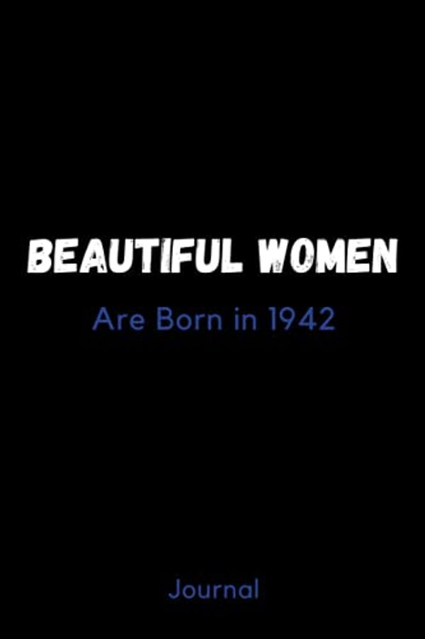 Cover Art for 9798527292787, Beautiful women Are Born in 1942 Journal: Gift Ideas for women or Girls Who was born in 1942 by By Audrey D MGWagner, HPbirthBorn