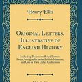 Cover Art for 9780365013365, Original Letters, Illustrative of English History, Vol. 4 of 4: Including Numerous Royal Letters: From Autographs in the British Museum, and One or Two Other Collections (Classic Reprint) by Henry Ellis