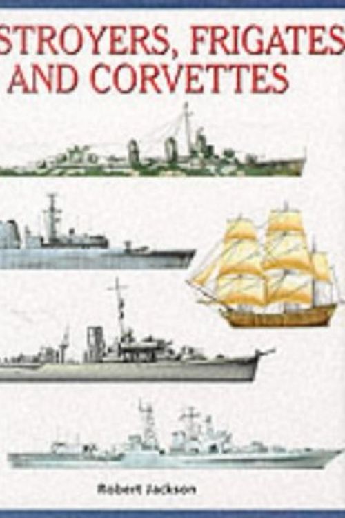 Cover Art for 9781840133172, Destroyers, Frigates and Corvettes (Expert Guide) by Robert Jackson