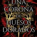 Cover Art for B09XF73NQS, Una corona de huesos dorados (Spanish Edition) by JENNIFER ARMENTROUT