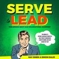 Cover Art for B086MBTFXR, Serve to Lead: True Lessons About Lean Organizational Leadership: The Manual to Servant Leadership Principles, Agile Project Management, Start-Up Kanban, and Why Leaders Eat Last by Ray Sinek, Simon Dalio