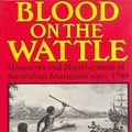 Cover Art for 9781875580484, Blood on the Wattle: Massacres and Maltreatment of Australian Aborigines since 1788 by Bruce Elder