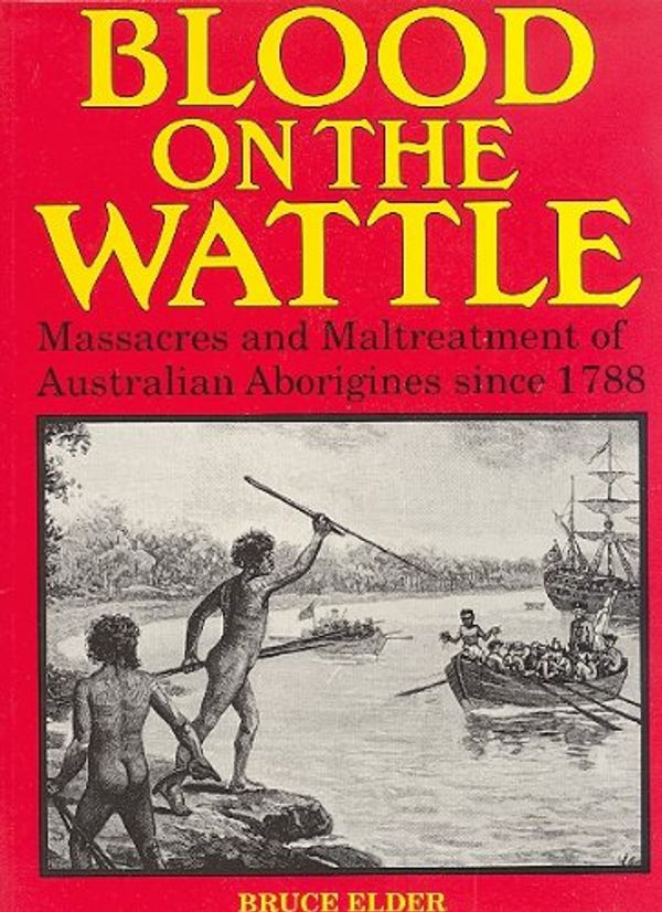 Cover Art for 9781875580484, Blood on the Wattle: Massacres and Maltreatment of Australian Aborigines since 1788 by Bruce Elder