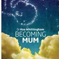 Cover Art for 9780992272609, Becoming Mum by Koa Lou Whittingham
