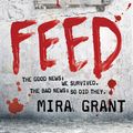 Cover Art for 9780356500560, Feed: The Newsflesh Trilogy: Book 1 by Mira Grant