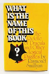 Cover Art for 9780139550881, What is the name of this book?: The riddle of Dracula and other logical puzzles by Raymond M. Smullyan
