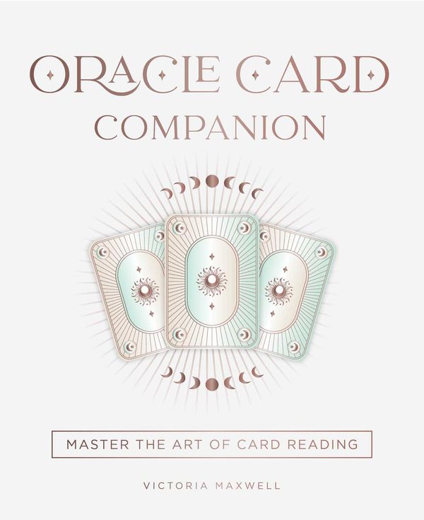 Cover Art for 9781922785374, Oracle Card Companion: Master the Art of Card Reading by Victoria Maxwell