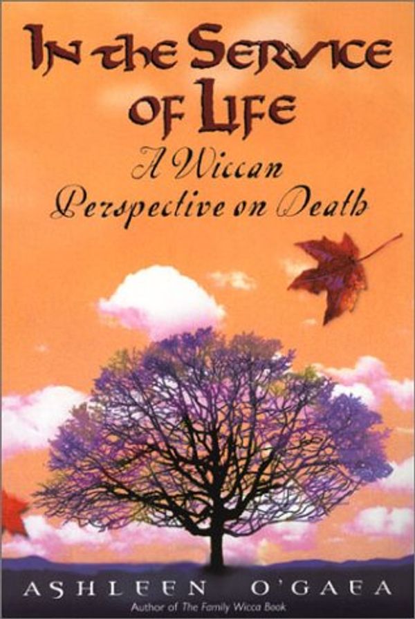 Cover Art for 9780806524443, In the Service of Life: A Wiccan Perspective on Death by O'Gaea, Ashleen