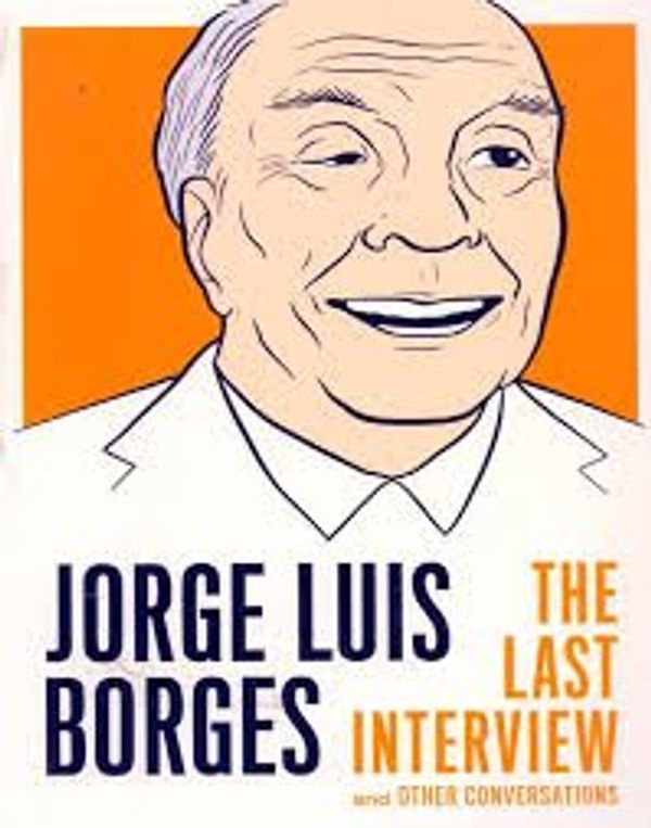 Cover Art for 9781612196152, Jorge Luis Borges: The Last Interview by JORGE LUIS BORGES