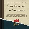 Cover Art for 9781333336981, The Passing of Victoria: The Poets' Tribute; Containing Poems by Thomas Hardy, W. E. Henley, A. C. Benson, Sir Lewis Morris, Flora Annie Steel, Violet Fane, Etc (Classic Reprint) by Thomas Hardy
