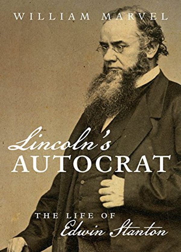 Cover Art for 9781469622491, Lincoln's AutocratThe Life of Edwin Stanton by MR William Marvel