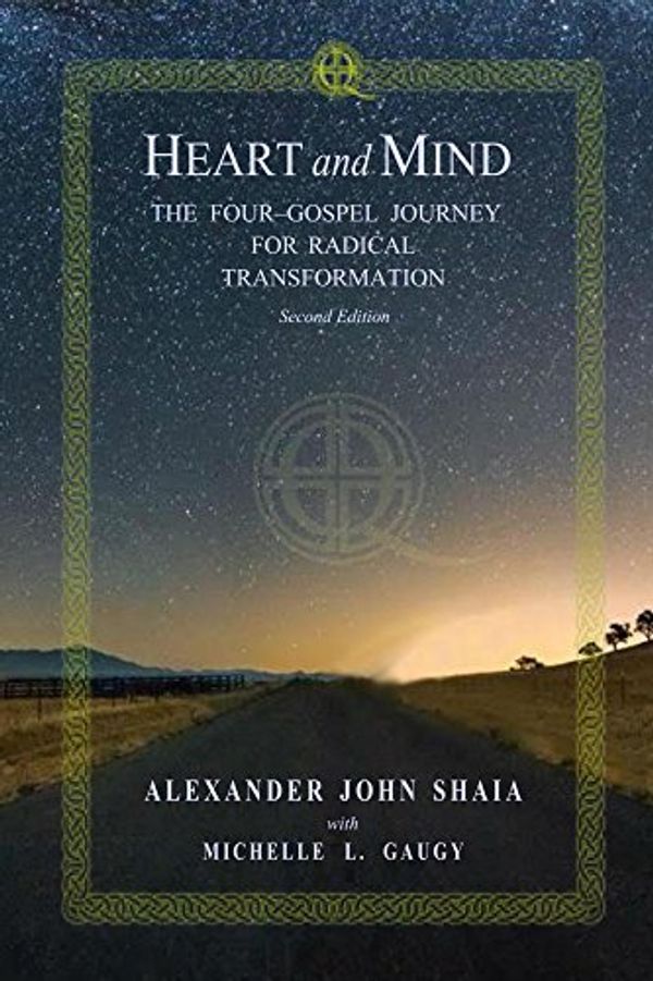Cover Art for B077C4MGPP, Heart and Mind: The Four-Gospel Journey for Radical Transformation, Second Edition by Alexander John Shaia, Michelle L. Gaugy