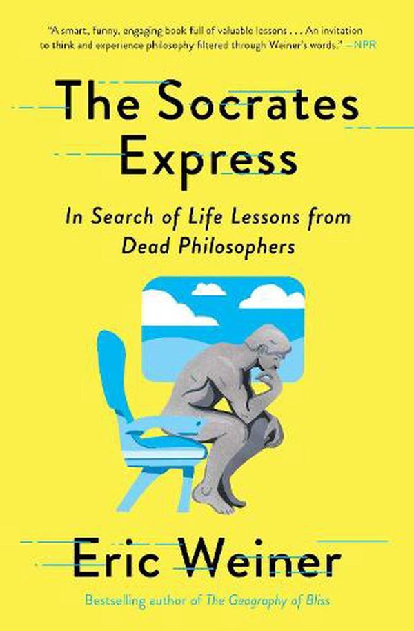 Cover Art for 9781501129025, The Socrates Express: In Search of Life Lessons from Dead Philosophers by Eric Weiner