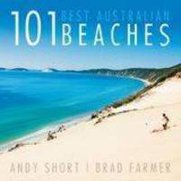 Cover Art for 9781742233222, 101 Best Australian Beaches by Andrew Short, Brad Farmer